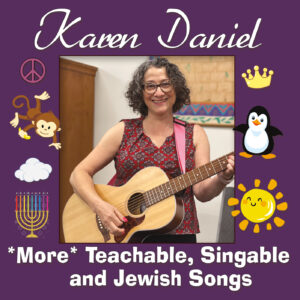 More Teachable, Singable, and Jewish Songs by Karen Daniel